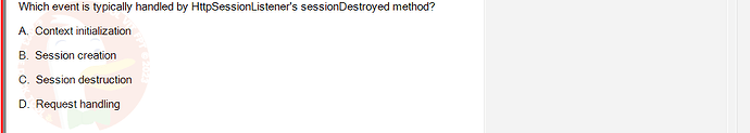 PRJ301_SU24_FE_934101_1 - (Choose 1 answer)   Which event is typically handled by HttpSessionListener's