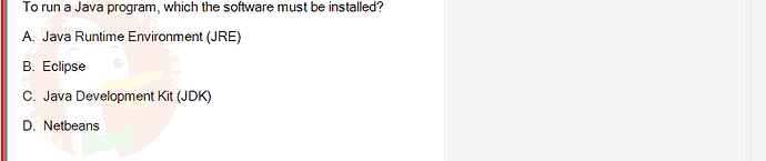 PRO192_FA24_FE_890647_1 - (Choose 1 answer)   To run a Java program, which the software must