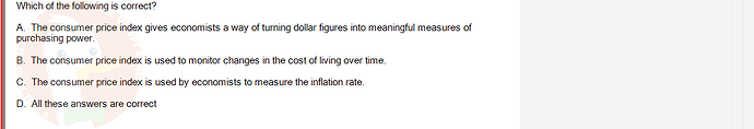 ECO121_FA24_FE_429504_1 - (Choose 1 answer)   Which of the following is correct? A. The consumer price index gives economists