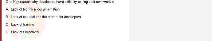 SWT301_SU24_RE_587839_1 - (Choose 1 answer)   One Key reason why developers have difficulty testing their own work is A.