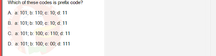 MAD101_SU24_RE_888281_1 - (Choose 1 answer)   Which of these codes is prefix code? A. a: 101; b: 110; c: