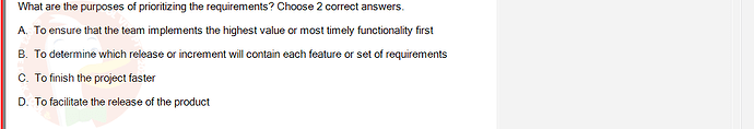 SWR302_FA24_FE_601568_1 - (Choose 2 answers)   What are the purposes of prioritizing the requirements? Choose 2 correct answers. A.