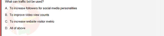 DMA301m_FA24_FE_612180_1 - (Choose 1 answer)   What can traffic bot be used? A. To increase followers for social