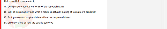 ITE302c_SU24_FE_982599_1 - (Choose 1 answer)   Unknown Unknowns refer to A. being unsure about the morals of the research