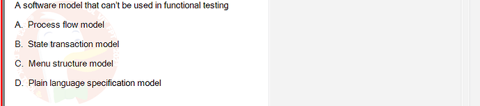 SWT301_SU24_RE_587839_1 - (Choose 1 answer)   A software model that can't be used in functional testing A.