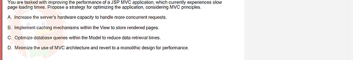 PRJ301_SU24_RE_714501_1 - (Choose 1 answer)   You are tasked with improving the performance of a JSP MVC application,