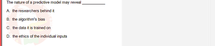 ITE302c_FA24_RE_816089_1 - (Choose 1 answer)   The nature of a predictive model may reveal A. the researchers behind it B.