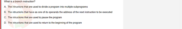 CEA201_FA24_FE_268514_1 - (Choose 1 answer)   What is a branch instruction? A. The intructions that are used to divide