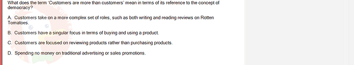 DMS301m_SU24_FE_905878_1 - (Choose 1 answer)   What does the term 'Customers are more than customers' mean in terms