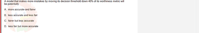 ITE302c_SU24_FE_982599_1 - (Choose 1 answer)   A model that makes more mistakes by moving its decision threshold down