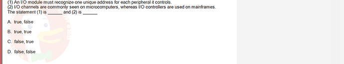 CEA201_FA24_FE_268514_1 - (Choose 1 answer)   (1) An I/O module must recognize one unique address for each peripheral