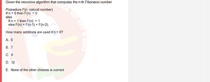 MAD101_FA24_RE_330075_1 - (Choose 1 answer)   Given the recursive algorithm that computes the n-th Fibonacci number Procedure F(n: natural