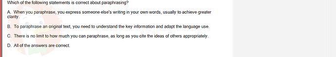 SSL101c_SU24_RE_918145_1 - (Choose 1 answer)   Which of the following statements is correct about paraphrasing? A. When you paraphrase,