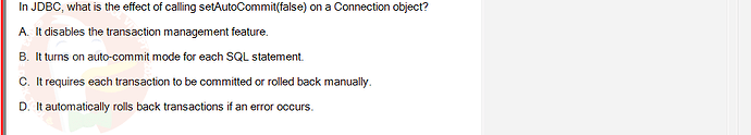 PRJ301_SU24_B5FE_627869_1 - (Choose 1 answer)   In JDBC, what is the effect of calling setAutoCommit(false) on a Connection