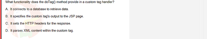 PRJ301_SU24_FE_934101_1 - (Choose 1 answer)   What functionality does the doTag() method provide in a custom tag handler? A.