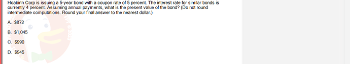 FIN202_SU24_FE_339519_1 - (Choose 1 answer)   Hoabinh Corp is issuing a 5-year bond with a coupon rate of