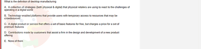 DMS301m_SU24_FE_905878_1 - (Choose 1 answer)   What is the definition of desktop manufacturing A. A collection of strategies (both