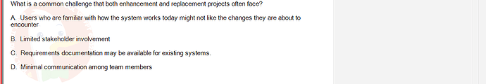 SWR302_FA24_FE_601568_1 - (Choose 1 answer)   What is a common challenge that both enhancement and replacement projects often