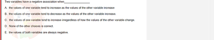 MAS291_SU24_FE_165303_1 - (Choose 1 answer)   Two variables have a negative association when A. the values of one variable