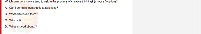 SSG104C2_SU24_FE_333256_1 - (Choose 3 answers)   Which questions do we tend to ask in the process of creative