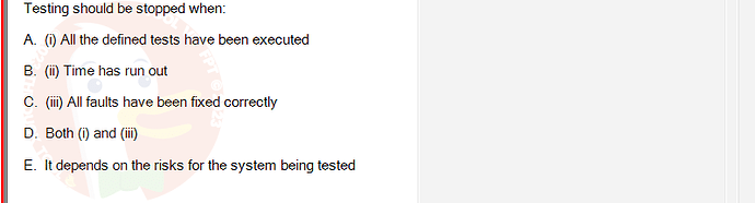 SWT301_SU24_RE_587839_1 - (Choose 1 answer)   Testing should be stopped when: A. (i) All the defined tests have been