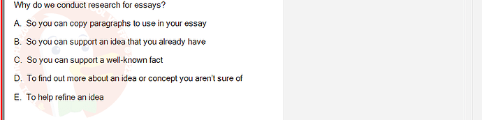 SSL101c_SU24_FE_749589_1 - (Choose 3 answers)   Why do we conduct research for essays? A. So you can copy paragraphs