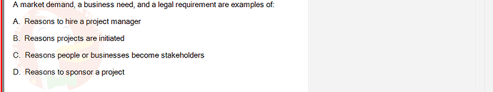 PMG201c_SU24_2_30201_1 - (Choose 1 answer)   A market demand, a business need, and a legal requirement are examples