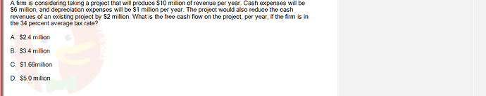 FIN202_SU24_FE_339519_1 - (Choose 1 answer)   A firm is considering taking a project that will produce $10 million