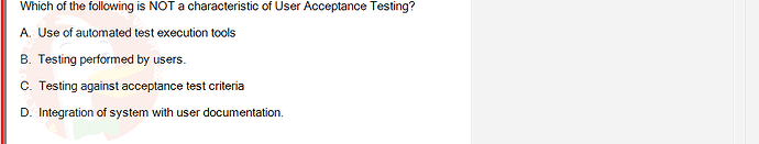 SWT301_SU24_RE_587839_1 - (Choose 1 answer)   Which of the following is NOT a characteristic of User Acceptance Testing? A.