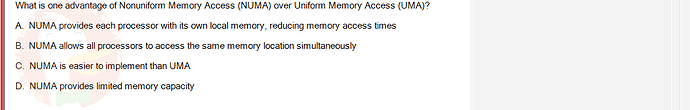 CEA201_SU24_RE_823913_1 - (Choose 1 answer)   What is one advantage of Nonuniform Memory Access (NUMA) over Uniform Memory