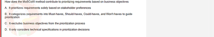 SWR302_SU24_RE_719186_1 - (Choose 1 answer)   How does the MOSCOW method contribute to prioritizing requirements based on business