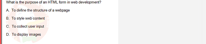 PRJ301_SU24_FE_934101_1 - (Choose 1 answer)   What is the purpose of an HTML form in web development? A. To