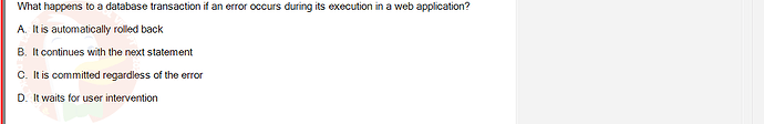 PRJ301_FA24_FE_812898_1 - (Choose 1 answer)   What happens to a database transaction if an error occurs during its