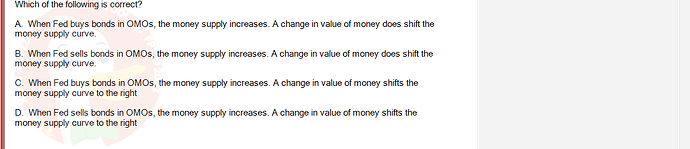 ECO121_FA24_FE_429504_1 - (Choose 1 answer)   Which of the following is correct? A. When Fed buys bonds in OMOS,