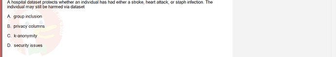 ITE302c_FA24_FE_768765_1 - (Choose 1 answer)   A hospital dataset protects whether an individual has had either a stroke,