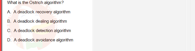 OSG202_FA24_FE_307014_1 - (Choose 1 answer)   What is the Ostrich algorithm? A. A deadlock recovery algorithm B.