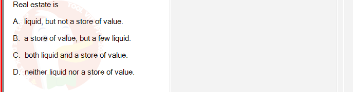 ECO121_FA24_FE_429504_1 - (Choose 1 answer)   Real estate is A. liquid, but not a store of value. B. a store